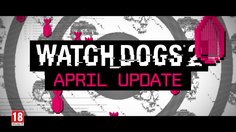 Watch_Dogs 2_April Update & No Compromise Launch Trailer