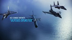 Ace Combat Infinity_TGS: Ulysses Disaster Trailer