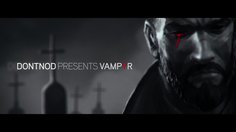 Vampyr_Episode 1: Making Monsters